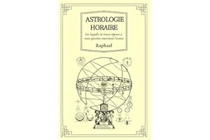 Astrologie Horaire: Par laquelle on trouve réponse à toute question concernant l’avenir (French Edition)