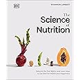 The Science of Nutrition: Debunk the Diet Myths and Learn How to Eat Responsibly for Health and Happiness (DK Science of)