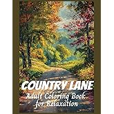 Country Lane Adult Coloring Book for Relaxation: Rural Landscapes, Country Cabins, Beautiful Farm Scenes, to Reduce Stress and Anxiety (Relaxing Country Scenes)