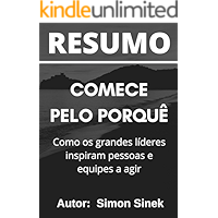 Resumo - Comece pelo porquê (Start with Why / 2011) Como os grandes líderes inspiram pessoas e equipes a agir: Baseado… book cover