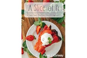 A Slice of Pi: A Tasty Treat: The First 314,159 Digits of PI