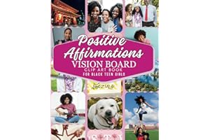 Positive Affirmations Vision Board Clip Art Book for Black Teen Girls: Over 225+ Empowering Images, Quotes, Phrases & Words to Help Young Women ... for a Bright Future. (Empower Toolkit Series)