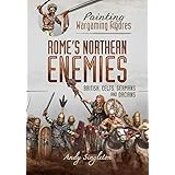 Rome's Northern Enemies: British, Celts, Germans and Dacians (Painting Wargaming Figures)