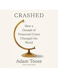 Crashed: How a Decade of Financial Crises Changed the World
