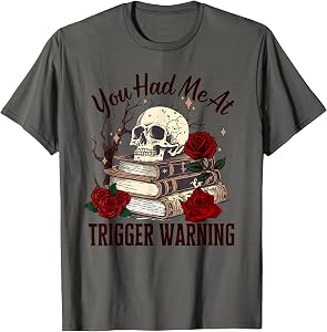 You Had Me at Trigger Warning Dark Romance Smutt Reader T-Shirt