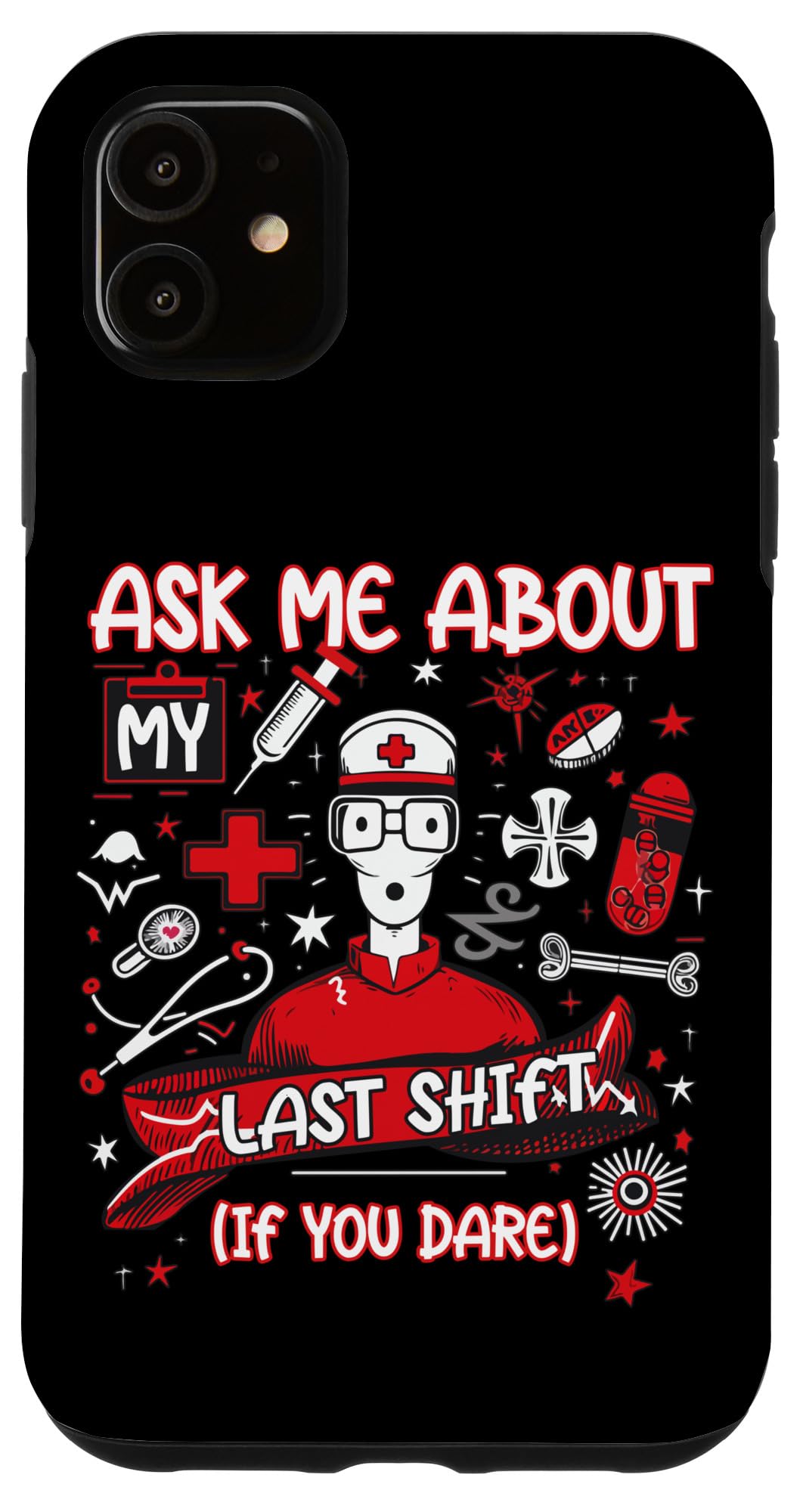 Hospital Work Ask Me About Last Shift If You Dare ER Nurse Case for iPhone 11