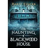 The Haunting of Blackwood House: A Gothic Haunted House Thriller of Psychological Terror