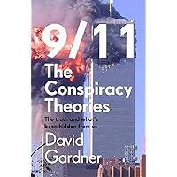 9/11 The Conspiracy Theories: The Truth and What's Been Hidden From Us