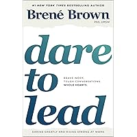 Dare to Lead: Brave Work. Tough Conversations. Whole Hearts.