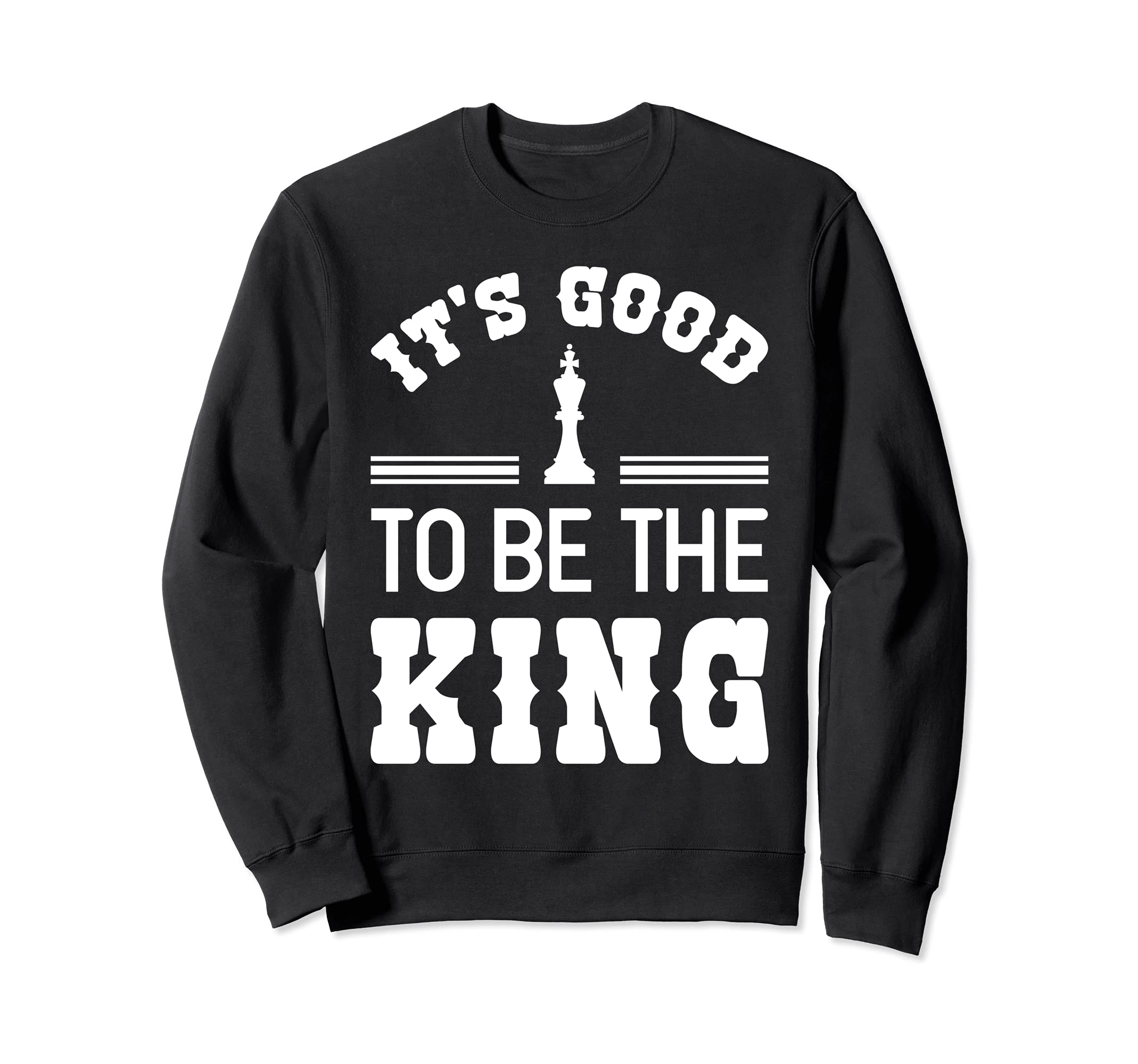 It's Good To Be The King Funny Chess Player Master Quote Sweatshirt