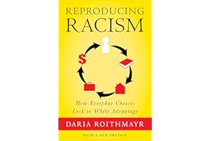 Reproducing Racism: How Everyday Choices Lock In White Advantage