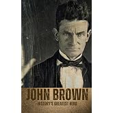 John Brown: History's Greatest Hero: A John Brown Reader
