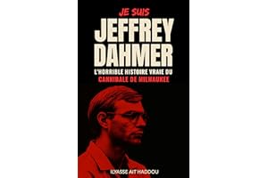 Je suis Jeffrey Dahmer: L'horrible histoire vraie du ‘’ cannibale de Milwaukee ‘’, un tueur en série , nécrophile , violeur c