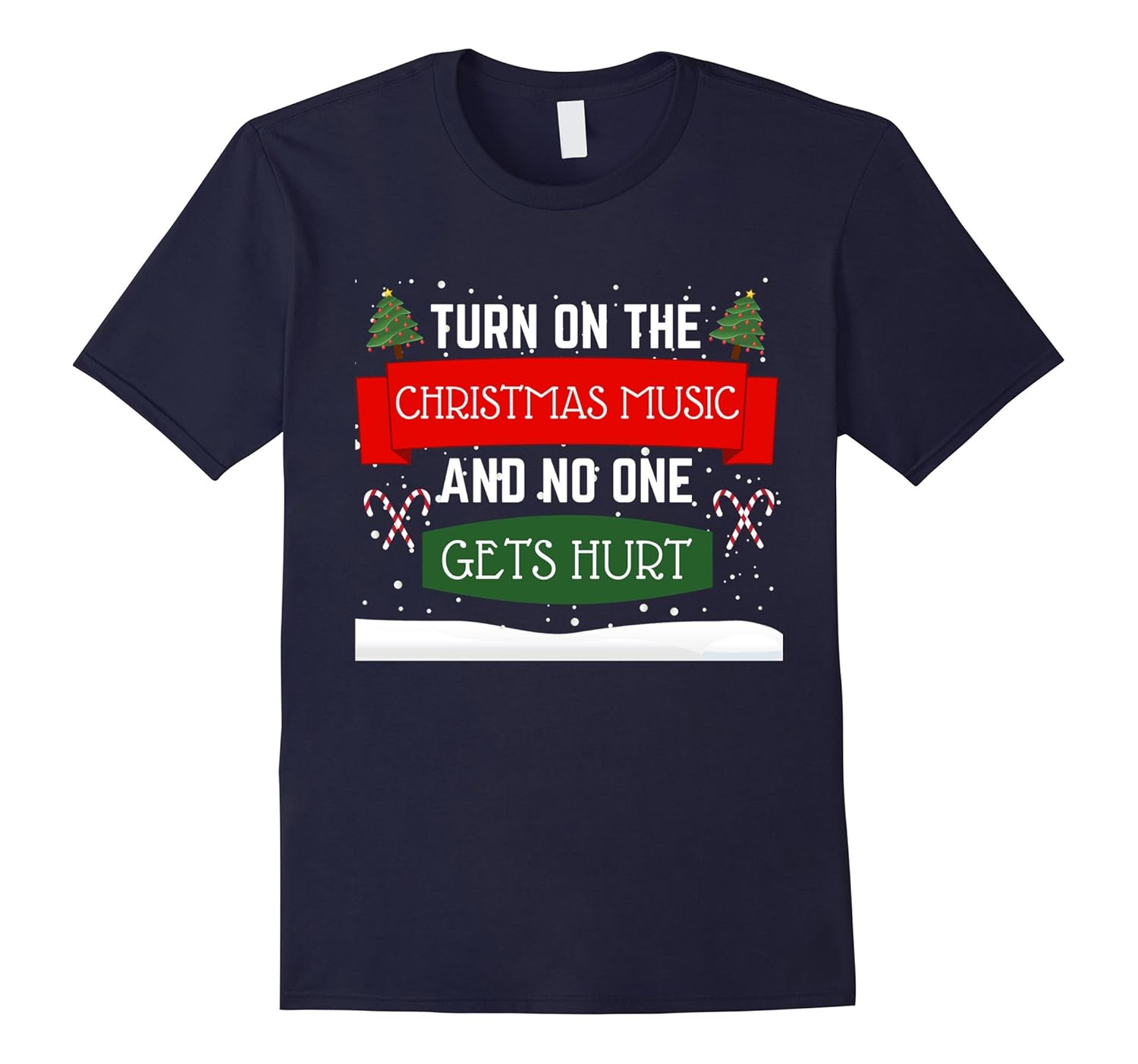 Turn On The Christmas Music And No One Gets Hurt Funny Shirt-ANZ