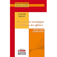 R. Edward Freeman - De la gestion stratégique à l’éthique des affaires (French Edition) book cover R. Edward Freeman - De la gestion stratégique à l’éthique des affaires (French Edition) book cover