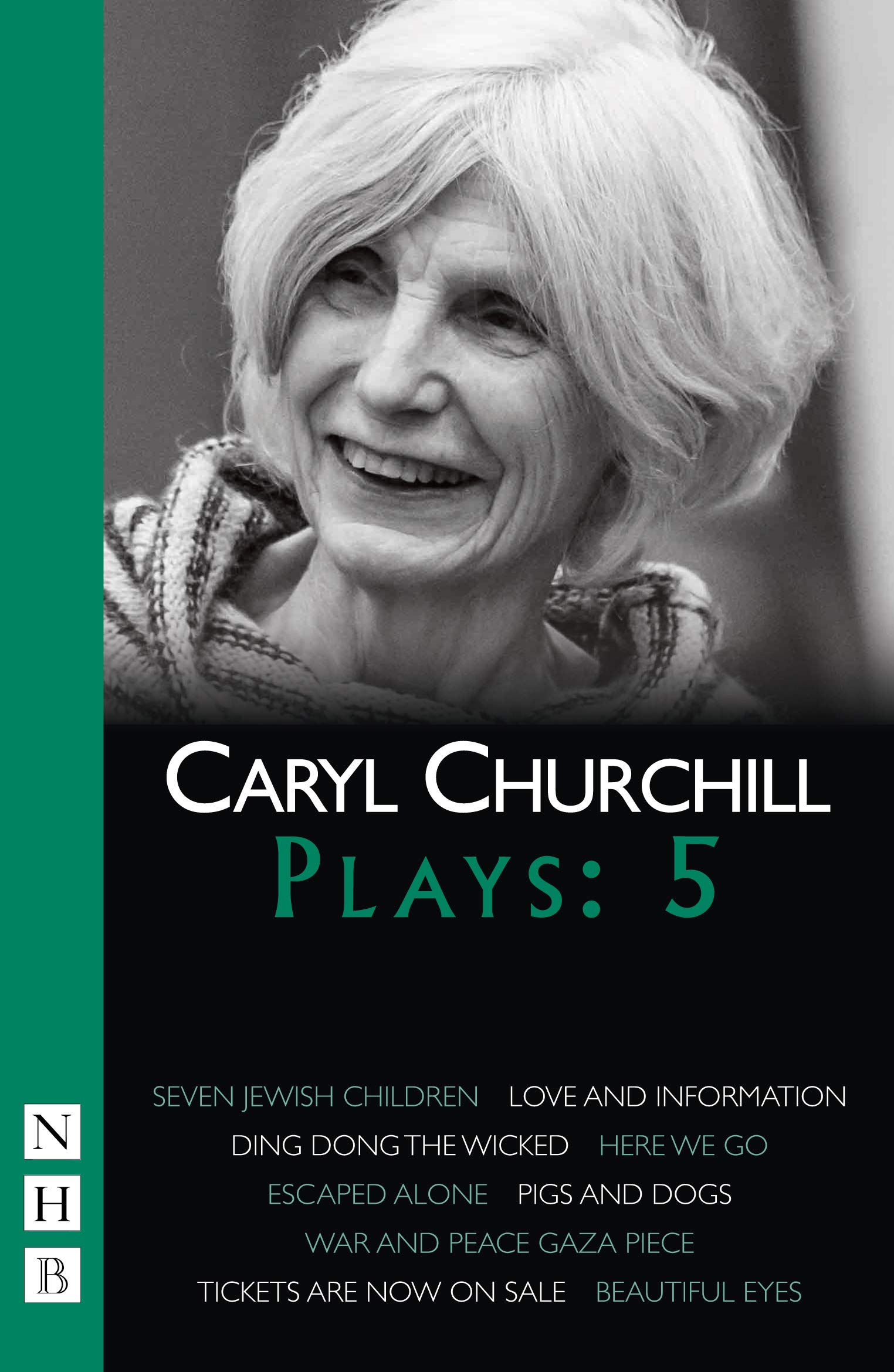 Caryl Churchill Plays: Five (Seven Jewish Children, Love and Information, Ding Dong the Wicked, Here We Go, Escaped Alone, Pigs and Dogs) (NHB Collected Works)