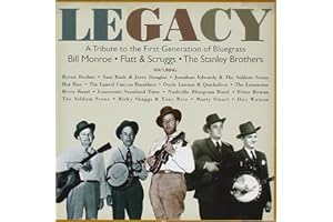 Legacy: A Tribute To The First Generation Of Bluegrass: Bill Monroe, Flatt & Scruggs, The Stanley Brothers