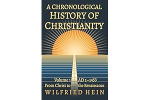 A Chronological History of Christianity: From Christ to the Renaissance