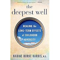 The Deepest Well: Healing the Long-Term Effects of Childhood Trauma and Adversity