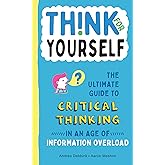 Think for Yourself: The Ultimate Guide to Critical Thinking in an Age of Information Overload and Misinformation. A Necessary