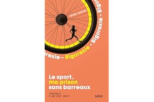 Le Sport, ma prison sans barreaux: Témoignage d'une sport-addict (French Edition)