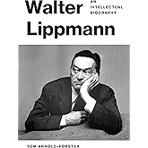 Walter Lippmann: An Intellectual Biography