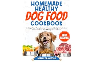 Homemade Healthy Dog Food Cookbook: Indulge Your Furry Friend in Gourmet Delights with Our Essential Dog Food Recipes Cookbook: Elevate Your Pet's Health with the Art of Cooking Your Own Dog Food