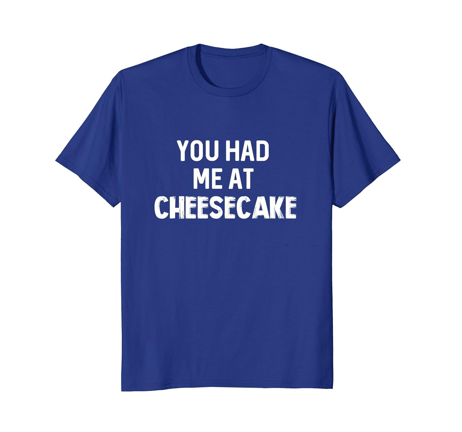 You Had me at Cheesecake T-Shirt Funny Sarcastic Novel-anz