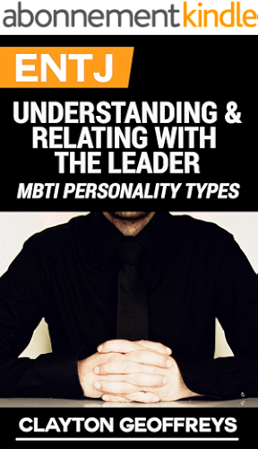 Download ENTJ: Understanding & Relating with the Leader (MBTI Personality Types) (English Edition) PDF