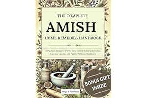 THE COMPLETE AMISH HOME REMEDIES HANDBOOK [4 BOOKS IN 1]: A Practical Treasury of 400+ Time-Tested Natural Remedies, Seasonal