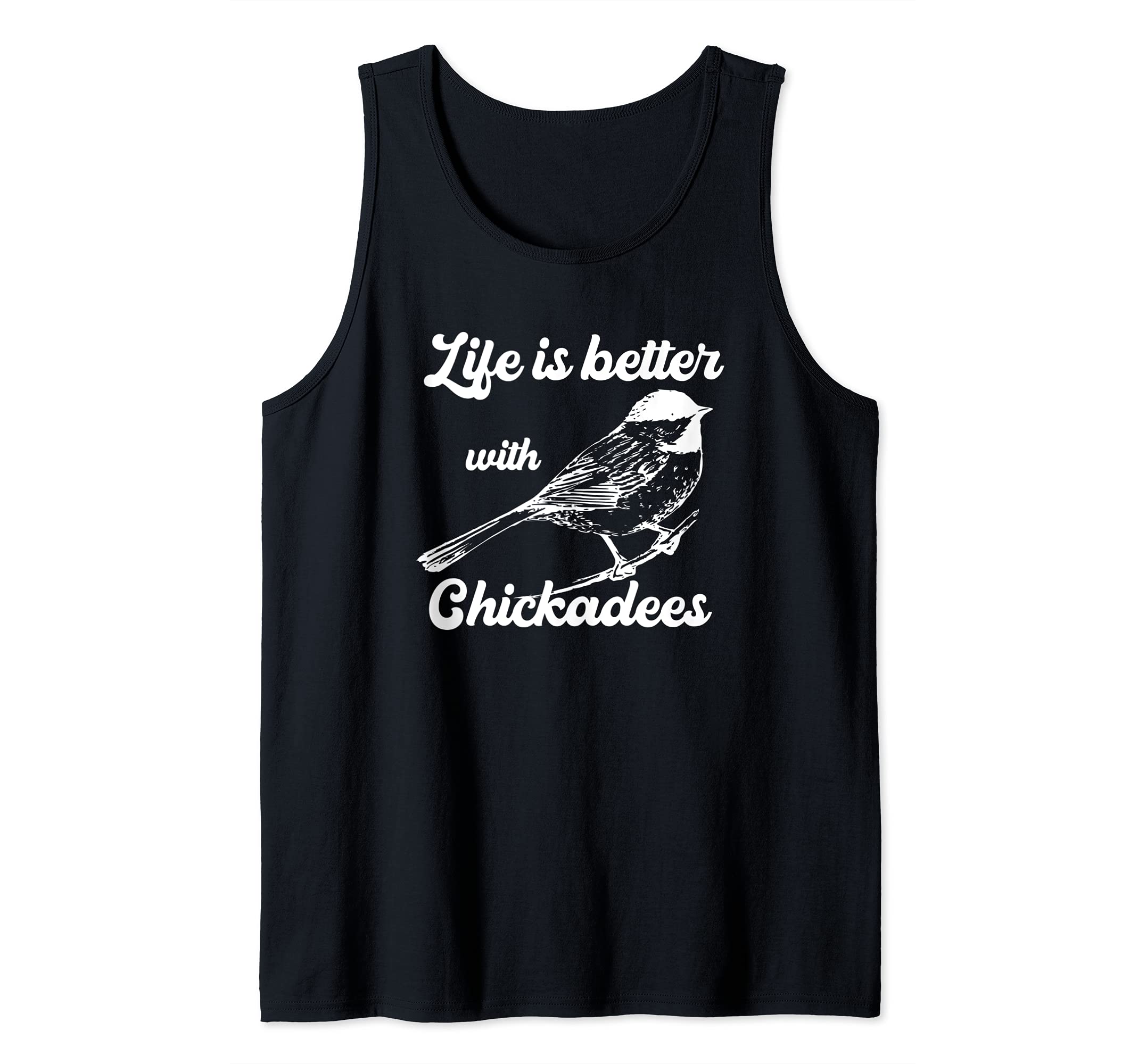 Chickadee Bird Lover Pun Life Is Better With Chickadees Bird Tank Top