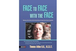 Face to Face with the Face: Working with the Face and the Cranial Nerves through Cranio-Sacral Integration
