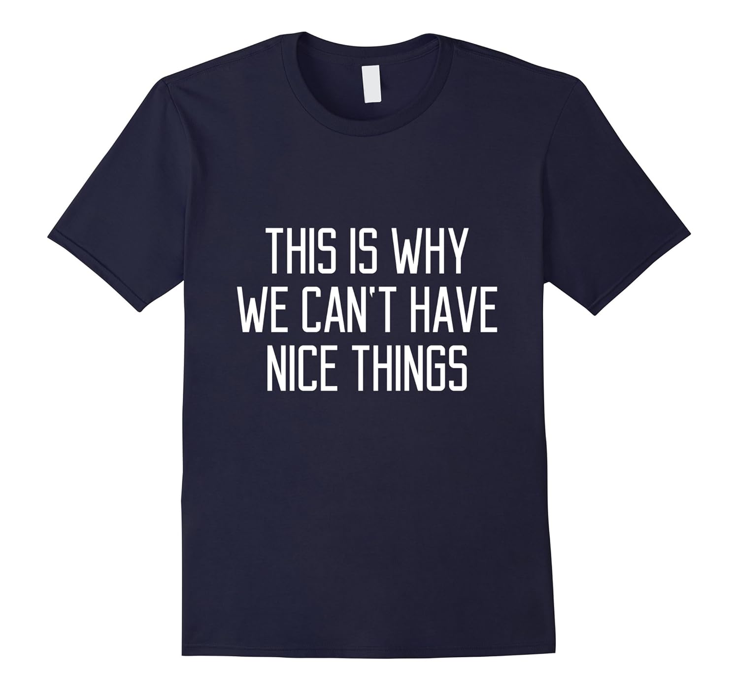 This Is Why We Can't Have Nice Things Shirt Funny Quote Girl-ANZ