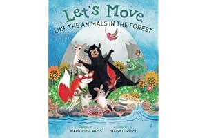 Let’s Move Like the Animals in the Forest: A Fun And Educational Children’s Story That Inspires Children Ages 2-6 To Be Active, Exercise, And Explore The Natural World