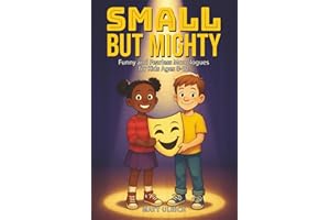 Small But Mighty: Monologues for the Brave, the Bold, and the Slightly Bonkers: Funny and Fearless Monologues for Kids Ages 8–12 (Small But... Monologues for Kids Series!)