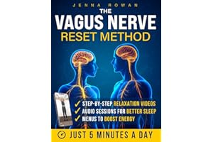 The Vagus Nerve Reset Method: 5-Minute Daily Routines with Video, Audio & Food Rehab to Calm Anxiety, Support Better Sleep, Soothe Digestion and Relieve Hidden Symptoms - all in 60-Day Wellness Kit