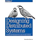 Designing Distributed Systems: Patterns and Paradigms for Scalable, Reliable Services