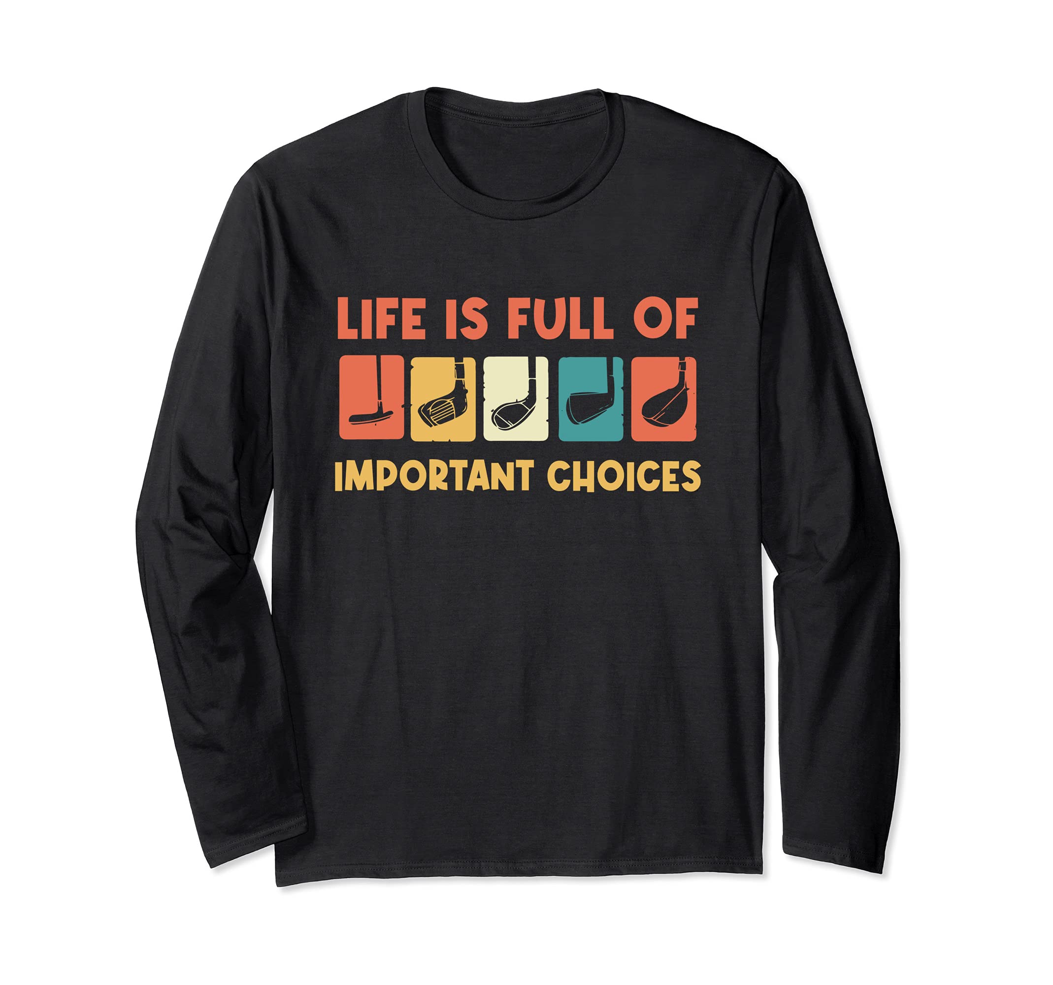 Vintage Retro Life is Full Of Important Choices Golf Long Sleeve T-Shirt