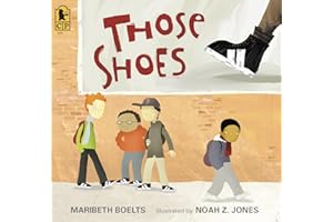 Those Shoes: (An Uplifting Tale of Friendship, Generosity, Facing Peer Pressure, and Making Thoughtful Choices - For Kids Ages 4-8)