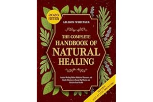 The Complete Handbook of Natural Healing : Ancient Healing Herbs, Medicinal Tinctures, and Simple Solutions to Escape Big Pha