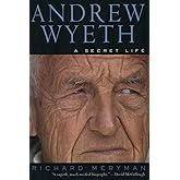 Andrew Wyeth: A Secret Life – The Definitive Biography Revealing the Turbulent Obsession Behind an Iconic American Realist Painter