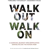 Walk Out Walk On: A Learning Journey into Communities Daring to Live the Future Now
