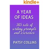 A Year Of Ideas: 365 sets of writing prompts and exercises