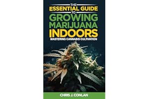 The Essential Guide to Growing Marijuana Indoors: Mastering Cannabis Cultivation