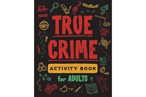 True Crime Activity Book for Adults: Over 100 Activities To Learn More About Infamous Serial Killers And Their Horrific Crimes - Trivia, Puzzles, ... (True Crime Activity & Puzzle Book Series)