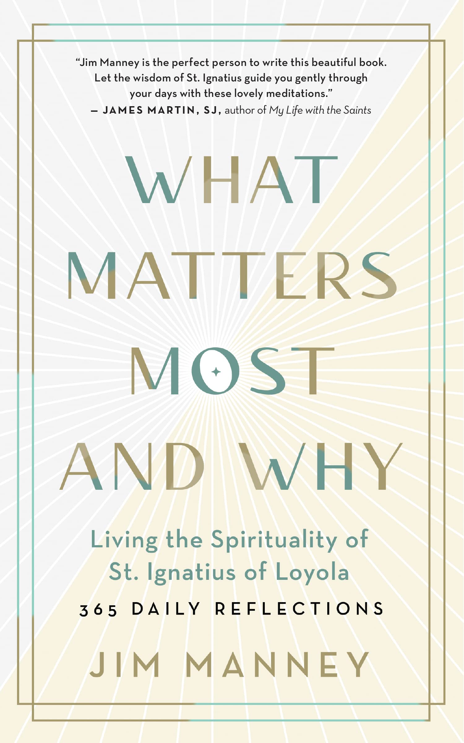 What Matters Most and Why: Living the Spirituality of St. Ignatius of Loyola ― 365 Daily Reflections