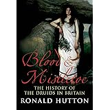 Blood & Mistletoe: The History of the Druids in Britain