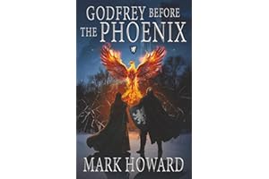 Godfrey Before the Phoenix: A Coming of Age Epic Military Fantasy