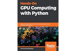 Hands-On GPU Computing with Python: Explore the capabilities of GPUs for solving high performance computational problems