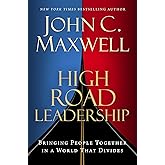 High Road Leadership: Bringing People Together in a World That Divides